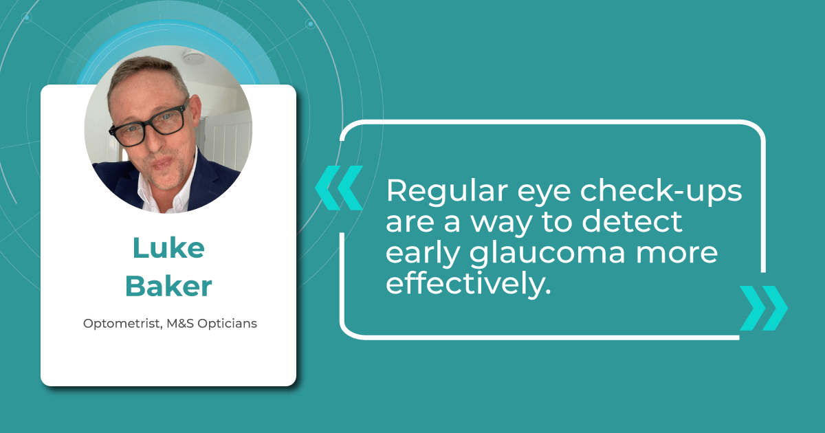Luke Baker on the most efficient ways to boost early glaucoma detection